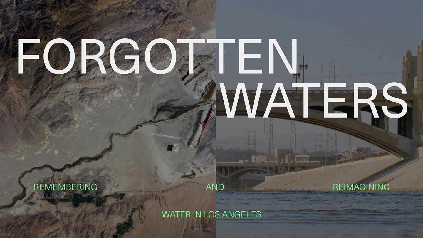 Forgotten Waters: Remembering and Reimagining Water in Los Angeles