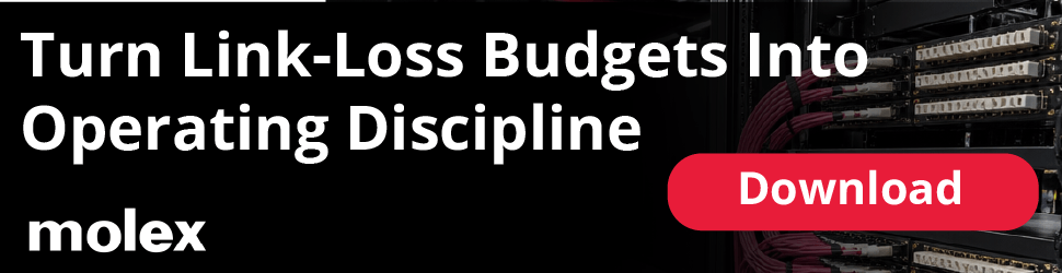 Molex ad: Turn Link-Loss Budgets Into Operating Discipline. Download.
