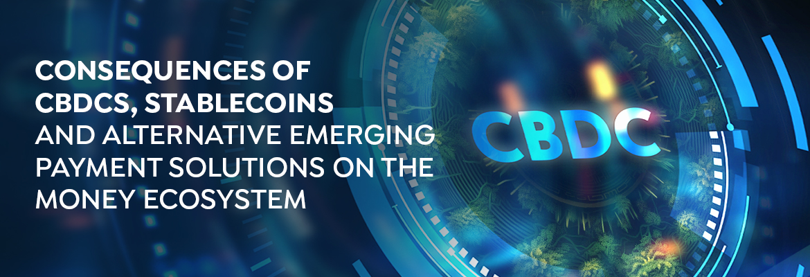 CBDCs, Stablecoins and Alternative Emerging Payment Solutions on the Money Ecosystem