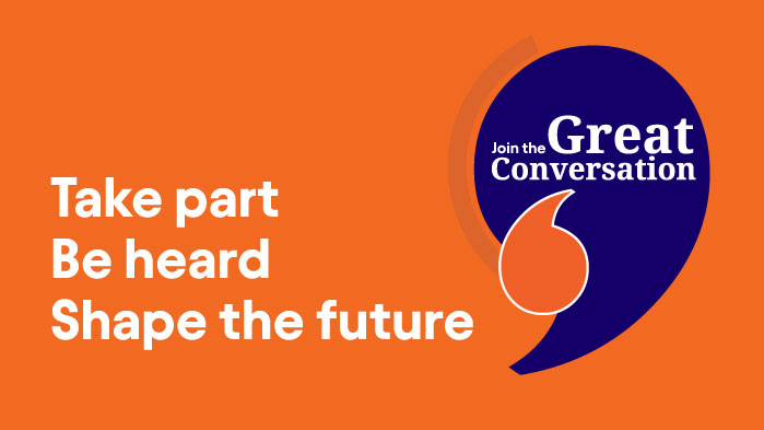 Promo box with text 'take part, be heard, shape the future - join the Great Conversation' with quotation mark and orange and blue colours
